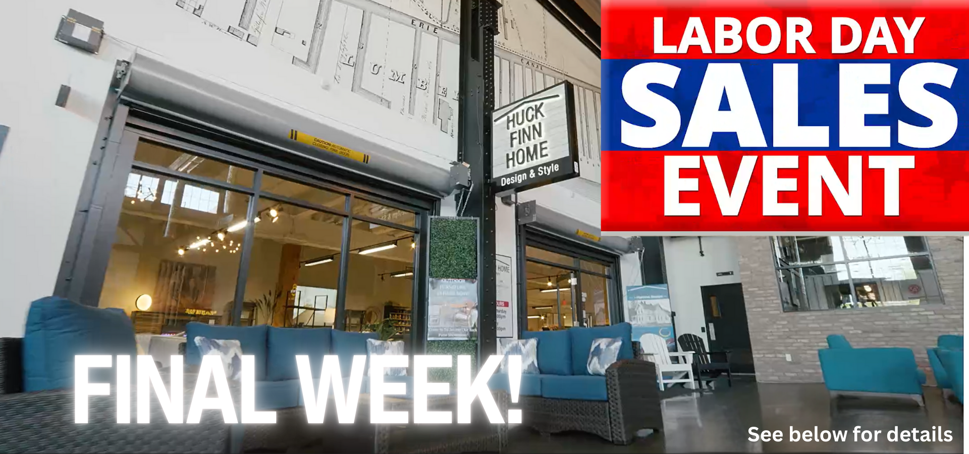 A store advertisement for a "Labor Day Sales Event" at a furniture store called "Huck Finn Home." In the foreground is a display of outdoor furniture with blue cushions and patterned pillows. The store's interior is visible in the background, with industrial-style decor. Text on the right side of the image reads "FINAL WEEK!" and "See below for details." 